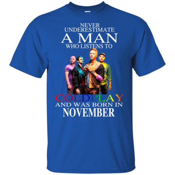 A Man Who Listens To Coldplay And Was Born In November T-Shirts, Hoodie, Tank Apparel 4