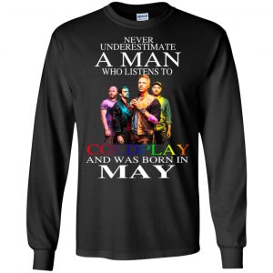 A Man Who Listens To Coldplay And Was Born In May T-Shirts, Hoodie, Tank 18