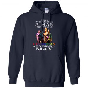 A Man Who Listens To Coldplay And Was Born In May T-Shirts, Hoodie, Tank 21