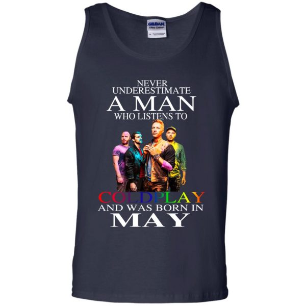 A Man Who Listens To Coldplay And Was Born In May T-Shirts, Hoodie, Tank 14