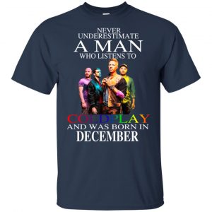 A Man Who Listens To Coldplay And Was Born In December T-Shirts, Hoodie, Tank 16