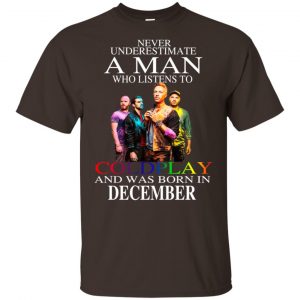 A Man Who Listens To Coldplay And Was Born In December T-Shirts, Hoodie, Tank 17