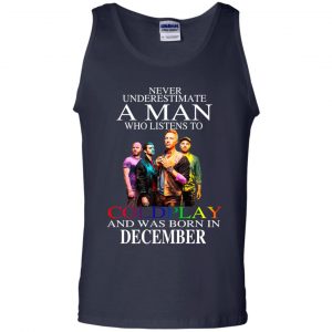 A Man Who Listens To Coldplay And Was Born In December T-Shirts, Hoodie, Tank 25