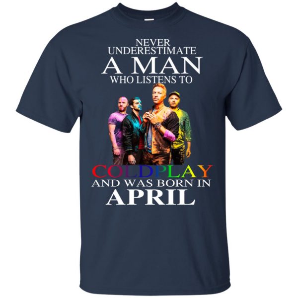 A Man Who Listens To Coldplay And Was Born In April T-Shirts, Hoodie, Tank Apparel 5