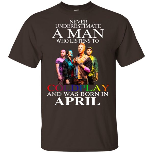 A Man Who Listens To Coldplay And Was Born In April T-Shirts, Hoodie, Tank Apparel 6