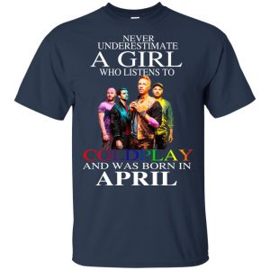 A Girl Who Listens To Coldplay And Was Born In April T-Shirts, Hoodie, Tank 17