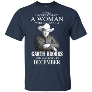A Woman Who Listens To Garth Brooks And Was Born In December T-Shirts, Hoodie, Tank 16
