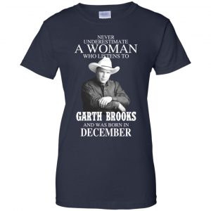 A Woman Who Listens To Garth Brooks And Was Born In December T-Shirts, Hoodie, Tank 23