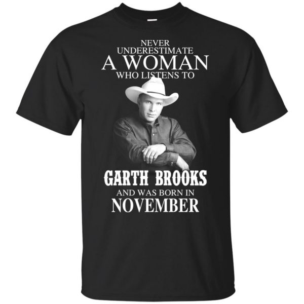 A Woman Who Listens To Garth Brooks And Was Born In November T-Shirts, Hoodie, Tank 3