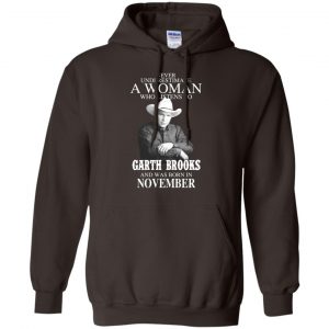 A Woman Who Listens To Garth Brooks And Was Born In November T-Shirts, Hoodie, Tank 20