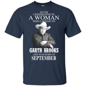 A Woman Who Listens To Garth Brooks And Was Born In September T-Shirts, Hoodie, Tank 17 A Woman Who Listens To Garth Brooks And Was Born In September T-Shirts, Hoodie, Tank 17