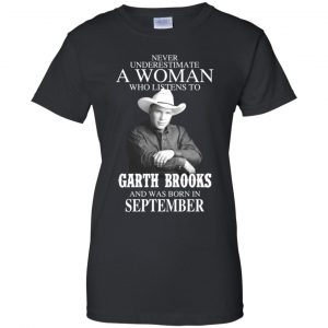 A Woman Who Listens To Garth Brooks And Was Born In September T-Shirts, Hoodie, Tank 22 A Woman Who Listens To Garth Brooks And Was Born In September T-Shirts, Hoodie, Tank 22