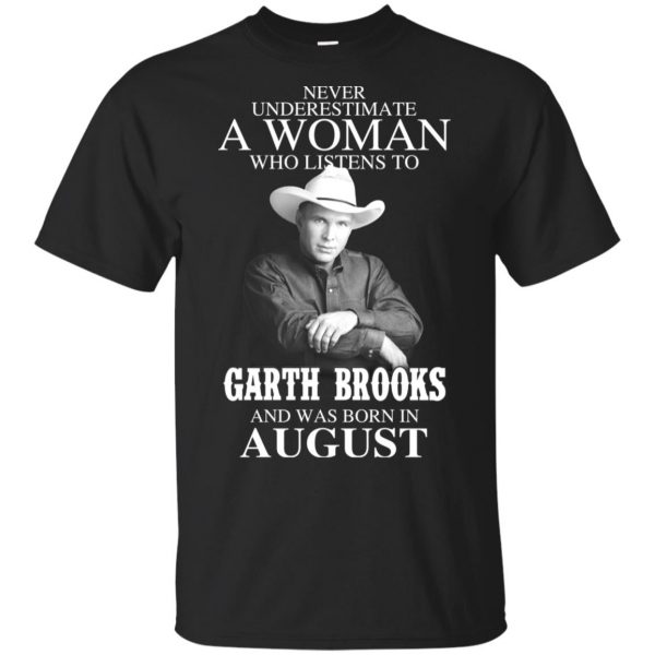 A Woman Who Listens To Garth Brooks And Was Born In August T-Shirts, Hoodie, Tank 3