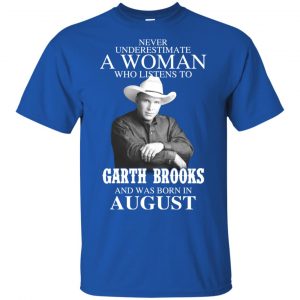 A Woman Who Listens To Garth Brooks And Was Born In August T-Shirts, Hoodie, Tank 8