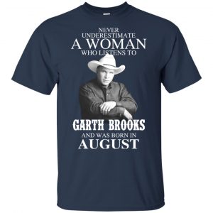 A Woman Who Listens To Garth Brooks And Was Born In August T-Shirts, Hoodie, Tank 9