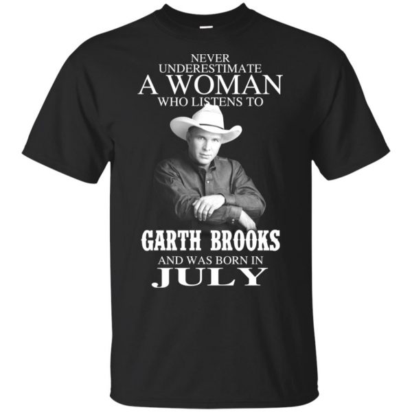 A Woman Who Listens To Garth Brooks And Was Born In July T-Shirts, Hoodie, Tank 3