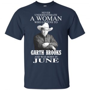 A Woman Who Listens To Garth Brooks And Was Born In June T-Shirts, Hoodie, Tank 17