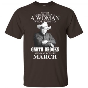 A Woman Who Listens To Garth Brooks And Was Born In March T-Shirts, Hoodie, Tank Apparel 2