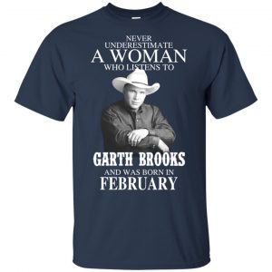 A Woman Who Listens To Garth Brooks And Was Born In February T-Shirts, Hoodie, Tank 17