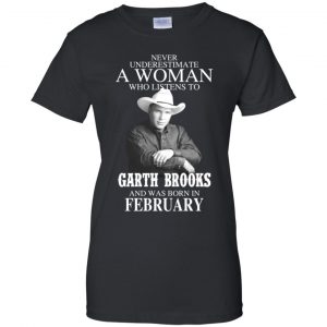 A Woman Who Listens To Garth Brooks And Was Born In February T-Shirts, Hoodie, Tank 22