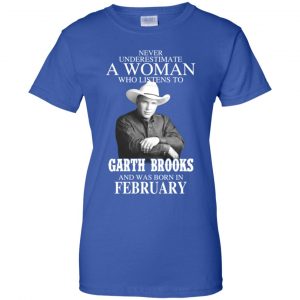 A Woman Who Listens To Garth Brooks And Was Born In February T-Shirts, Hoodie, Tank 25