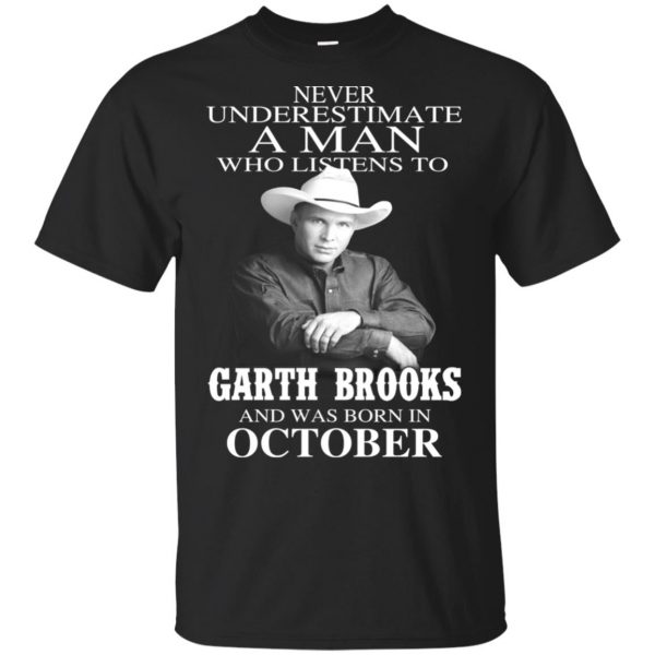 A Man Who Listens To Garth Brooks And Was Born In October T-Shirts, Hoodie, Tank 3