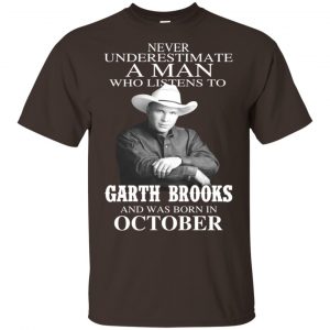 A Man Who Listens To Garth Brooks And Was Born In October T-Shirts, Hoodie, Tank 17 A Man Who Listens To Garth Brooks And Was Born In October T-Shirts, Hoodie, Tank 17