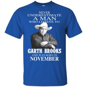 A Man Who Listens To Garth Brooks And Was Born In November T-Shirts, Hoodie, Tank Apparel 2