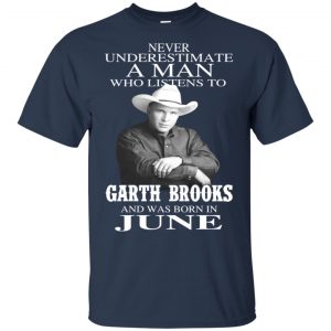 A Man Who Listens To Garth Brooks And Was Born In June T-Shirts, Hoodie, Tank 16 A Man Who Listens To Garth Brooks And Was Born In June T-Shirts, Hoodie, Tank 16