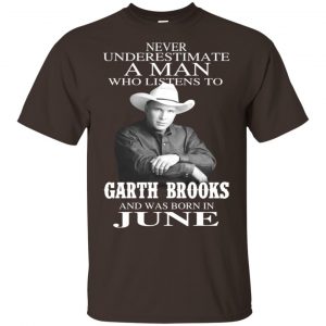 A Man Who Listens To Garth Brooks And Was Born In June T-Shirts, Hoodie, Tank 17 A Man Who Listens To Garth Brooks And Was Born In June T-Shirts, Hoodie, Tank 17