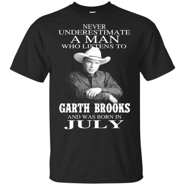 A Man Who Listens To Garth Brooks And Was Born In July T-Shirts, Hoodie, Tank 3