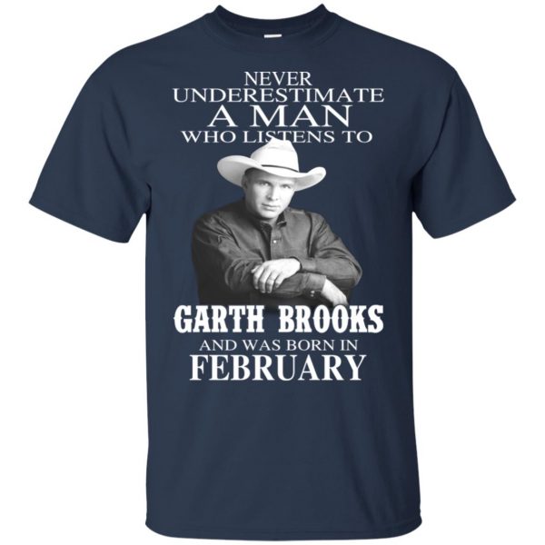 A Man Who Listens To Garth Brooks And Was Born In February T-Shirts, Hoodie, Tank 5