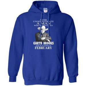 A Man Who Listens To Garth Brooks And Was Born In February T-Shirts, Hoodie, Tank 23