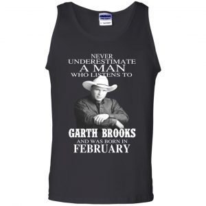 A Man Who Listens To Garth Brooks And Was Born In February T-Shirts, Hoodie, Tank 24