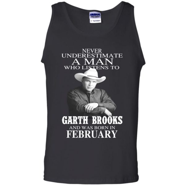 A Man Who Listens To Garth Brooks And Was Born In February T-Shirts, Hoodie, Tank 13