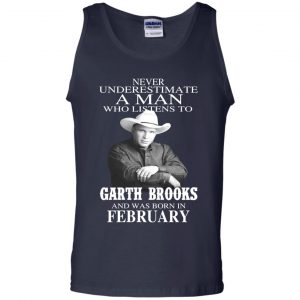 A Man Who Listens To Garth Brooks And Was Born In February T-Shirts, Hoodie, Tank 25