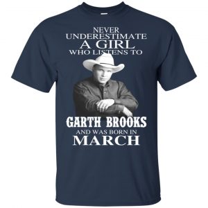 A Girl Who Listens To Garth Brooks And Was Born In March T-Shirts, Hoodie, Tank 17