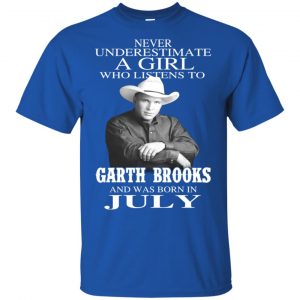A Girl Who Listens To Garth Brooks And Was Born In July T-Shirts, Hoodie, Tank 16