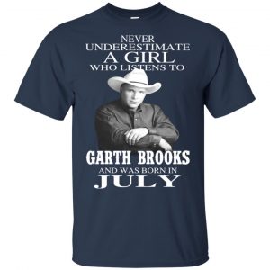 A Girl Who Listens To Garth Brooks And Was Born In July T-Shirts, Hoodie, Tank 17