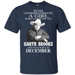 A Girl Who Listens To Garth Brooks And Was Born In December T-Shirts, Hoodie, Tank 17
