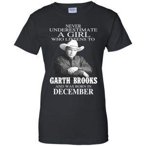 A Girl Who Listens To Garth Brooks And Was Born In December T-Shirts, Hoodie, Tank 22