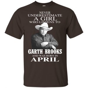 A Girl Who Listens To Garth Brooks And Was Born In April T-Shirts, Hoodie, Tank Apparel 2