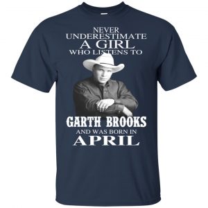A Girl Who Listens To Garth Brooks And Was Born In April T-Shirts, Hoodie, Tank 17