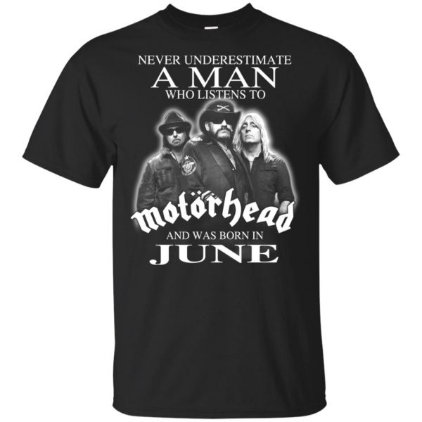 A Man Who Listens To Motorhead And Was Born In June T-Shirts, Hoodie, Tank 3
