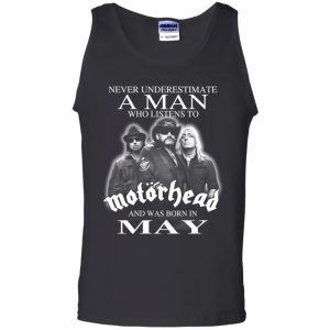 A Man Who Listens To Motorhead And Was Born In May T-Shirts, Hoodie, Tank 24