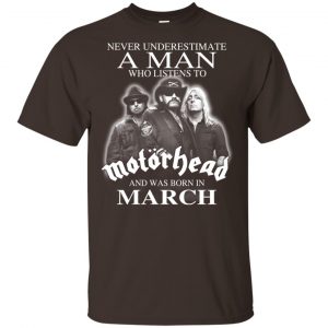 A Man Who Listens To Motorhead And Was Born In March T-Shirts, Hoodie, Tank 17