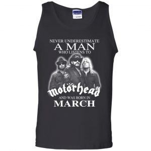 A Man Who Listens To Motorhead And Was Born In March T-Shirts, Hoodie, Tank 24