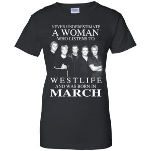 A Woman Who Listens To Westlife And Was Born In March T-Shirts, Hoodie, Tank 22
