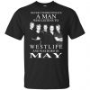 A Man Who Listens To Westlife And Was Born In May T-Shirts, Hoodie, Tank 2
