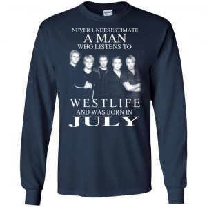 A Man Who Listens To Westlife And Was Born In July T-Shirts, Hoodie, Tank 19